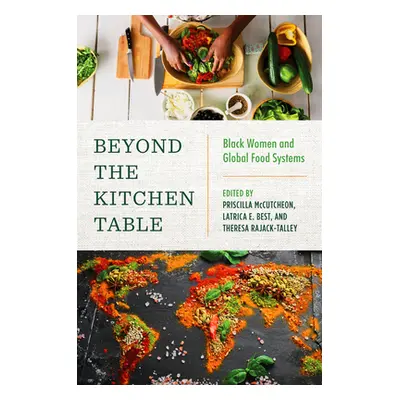 "Beyond the Kitchen Table: Black Women and Global Food Systems" - "" ("McCutcheon Priscilla")