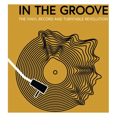 "In the Groove: The Vinyl Record and Turntable Revolution" - "" ("Gaar Gillian G.")