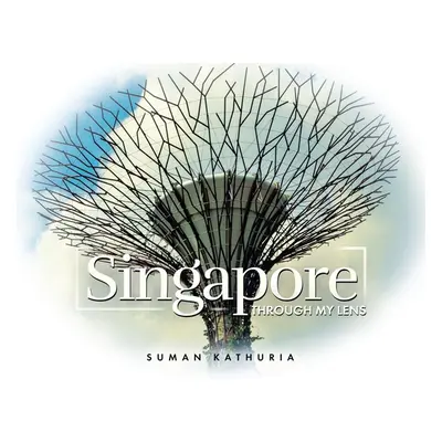 "Singapore: Through My Lens" - "" ("Kathuria Suman")