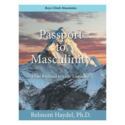 "Passport to Masculinity: From Boyhood to Male Adulthood" - "" ("Haydel Belmont")