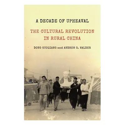 "A Decade of Upheaval: The Cultural Revolution in Rural China" - "" ("Guoqiang Dong")