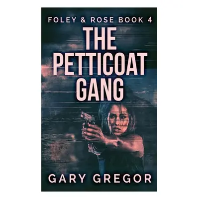 "The Petticoat Gang: Large Print Hardcover Edition" - "" ("Gregor Gary")