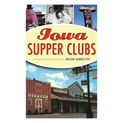 "Iowa Supper Clubs" - "" ("Bannister Megan")