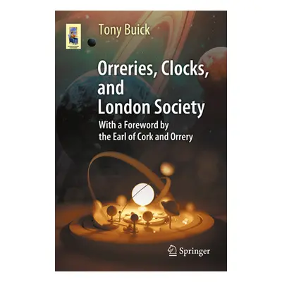 "Orreries, Clocks, and London Society: The Evolution of Astronomical Instruments and Their Maker