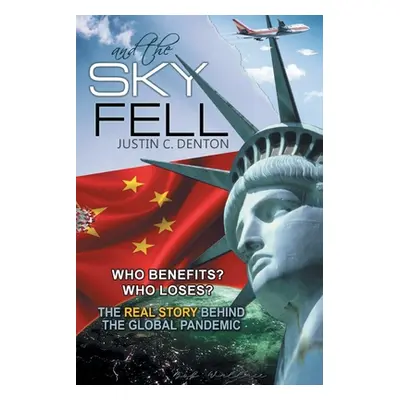 "and the Sky Fell: Who Benefits? Who Loses? The Real Story Behind the Global Pandemic" - "" ("De