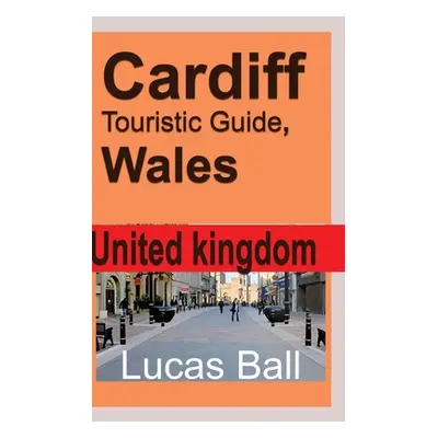 "Cardiff Touristic Guide, Wales" - "" ("Ball Lucas")