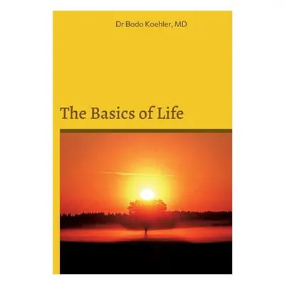 "The Basics of Life: Metabolism and Nutrition" - "" ("Koehler Bodo")