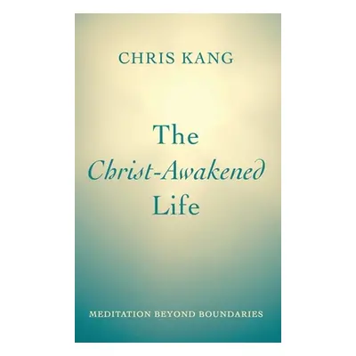 "The Christ-Awakened Life: Meditation Beyond Boundaries" - "" ("Kang Chris")