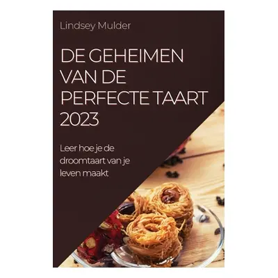 "De geheimen van de perfecte taart 2023: Leer hoe je de droomtaart van je leven maakt" - "" ("Mu