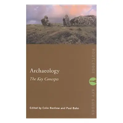 "Archaeology: The Key Concepts" - "" ("Renfrew Colin")