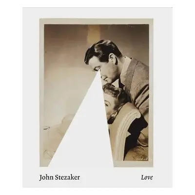 "John Stezaker: Love" - "" ("Stezaker John")