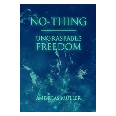 "No-thing - ungraspable freedom" - "" ("Mller Andreas")