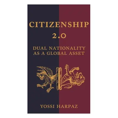 "Citizenship 2.0: Dual Nationality as a Global Asset" - "" ("Harpaz Yossi")