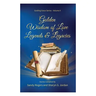 "Golden Wisdom of Love Legends & Legacies" - "" ("Rogers Sandy")