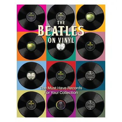 "The Beatles on Vinyl: The Must Have Records for Your Collection" - "" ("Chrisp Peter")