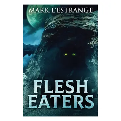 "Flesh Eaters: Large Print Edition" - "" ("L'Estrange Mark")