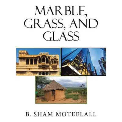 "Marble, Grass, and Glass" - "" ("Moteelall B. Sham")