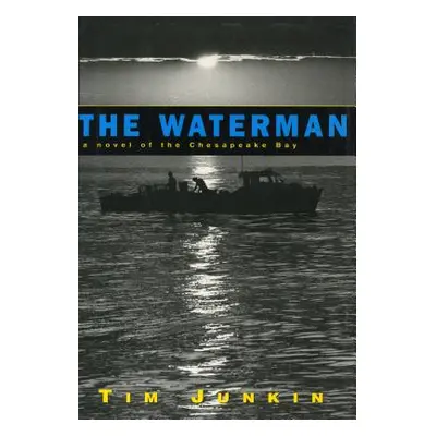 "Waterman: A Novel of the Chesapeake Bay" - "" ("Junkin Tim")