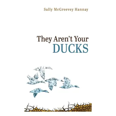 "They Aren't Your Ducks" - "" ("Hannay Sally McGreevey")