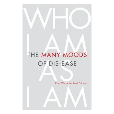 "The Many Moods of Dis-Ease: Who I Am As I Am" - "" ("Putnam Ross Worcester Best")