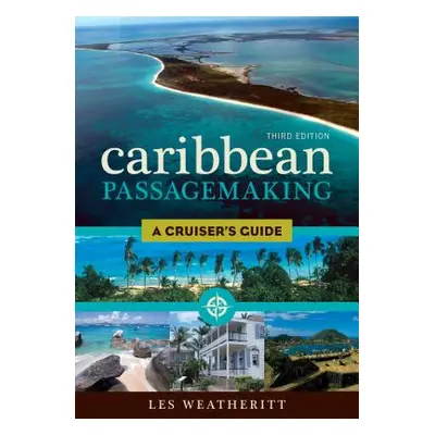 "Caribbean Passagemaking: A Cruiser's Guide, Third Edition" - "" ("Weatheritt Les")