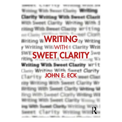 "Writing with Sweet Clarity" - "" ("Eck John E.")