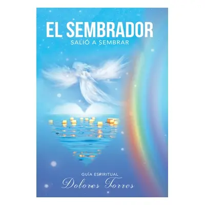 "El Sembrador Sali a Sembrar: Gua De Crecimiento Espiritual" - "" ("Torres Dolores")