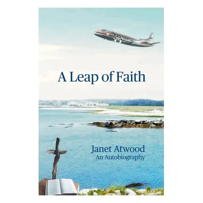 "A Leap of Faith: An Autobiography" - "" ("Atwood Janet")