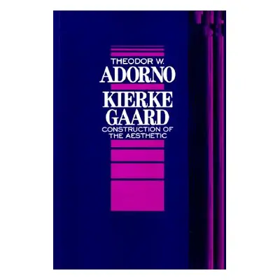 "Kierkegaard: Construction of the Aesthetic Volume 61" - "" ("Adorno Theodor")