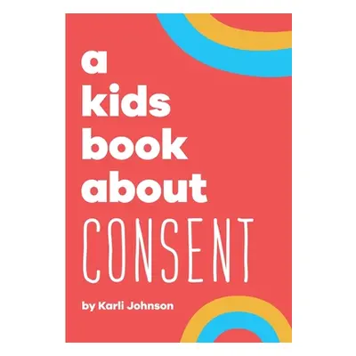 "A Kids Book About Consent" - "" ("Johnson Karli")