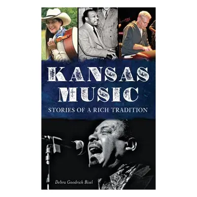 "Kansas Music: Stories of a Rich Tradition" - "" ("Bisel Debra Goodrich")