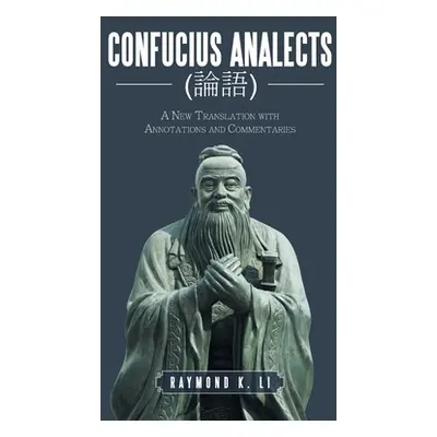 "Confucius Analects (論語): A New Translation with Annotations and Commentaries" - "" ("Li Raymond