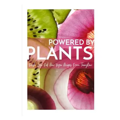 "Powered By Plants: Fresh Low-Fat Raw Vegan Recipes From TannyRaw" - "" ("Murphy Tanya")