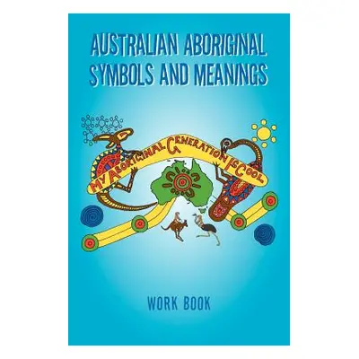 "Australian Aboriginal Symbols and Meanings: My Aboriginal Generation Is Cool" - "" ("Treloar Ke