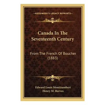 "Canada in the Seventeenth Century: From the French of Boucher (1883) from the French of Boucher