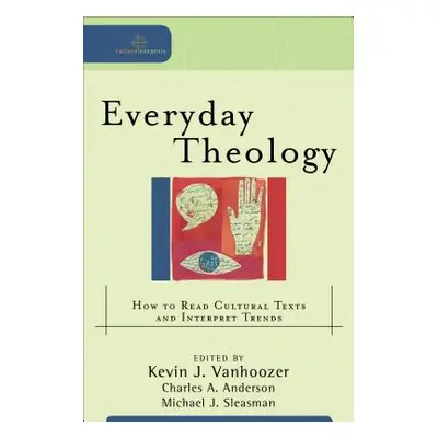 "Everyday Theology: How to Read Cultural Texts and Interpret Trends" - "" ("Vanhoozer Kevin J.")