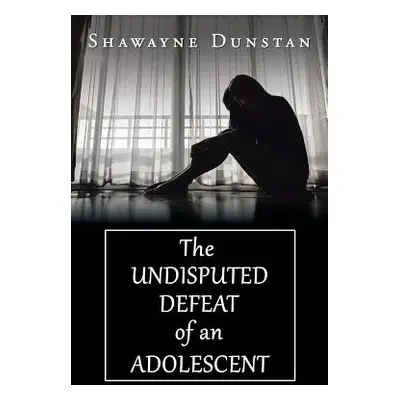 "The Undisputed Defeat of an Adolescent" - "" ("Dunstan Shawayne")