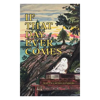 "If That Day Ever Comes" - "" ("Schellenberg Matt P. J.")