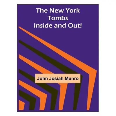 "The New York Tombs Inside and Out!" - "" ("John Josiah Munro")