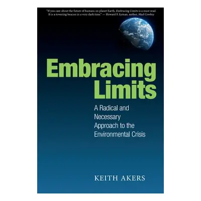 "Embracing Limits: A Radical and Necessary Approach to the Environmental Crisis" - "" ("Akers Ke