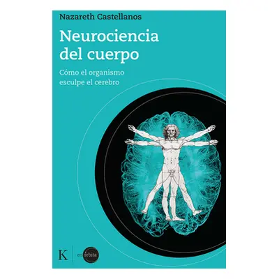 "Neurociencia del Cuerpo: Cmo El Organismo Esculpe El Cerebro" - "" ("Castellanos Nazareth")