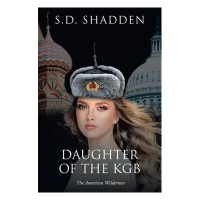 "Daughter of the KGB: The American Wilderness" - "" ("Shadden S. D.")