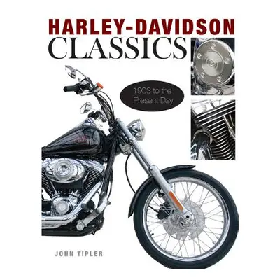 "Harley-Davidson Classics: 1903 to the Present Day" - "" ("Tipler John")