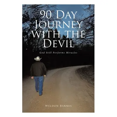 "90 Day Journey with the Devil: God Still Performs Miracles" - "" ("Barnes Weldon")