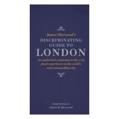 "James Sherwood's Discriminating Guide to London" - "" ("Sherwood James")