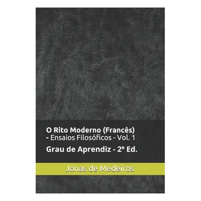 "O Rito Moderno (Francs) - Ensaios Filosficos: Aprendiz (Revisado e Ampliado)" - "" ("Medeiros J