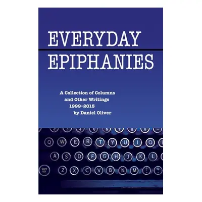 "Everyday Epiphanies" - "" ("Oliver Daniel")