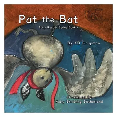 "Pat the Bat: Early Reader Series Book #1" - "" ("Chapman K. D.")