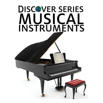 "Musical Instruments: Discover Series Picture Book for Children" - "" ("Publishing Xist")