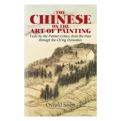 "The Chinese on the Art of Painting: Texts by the Painter-Critics, from the Han Through the Ch'i